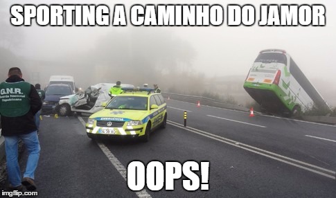 SPORTING A CAMINHO DO JAMOR; OOPS! | image tagged in sporting jamor | made w/ Imgflip meme maker