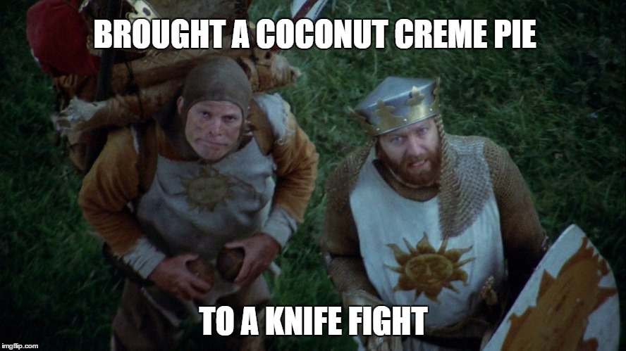 Monty Coconut |  BROUGHT A COCONUT CREME PIE; TO A KNIFE FIGHT | image tagged in monty coconut | made w/ Imgflip meme maker
