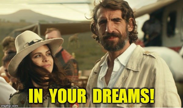 IN  YOUR  DREAMS! | made w/ Imgflip meme maker