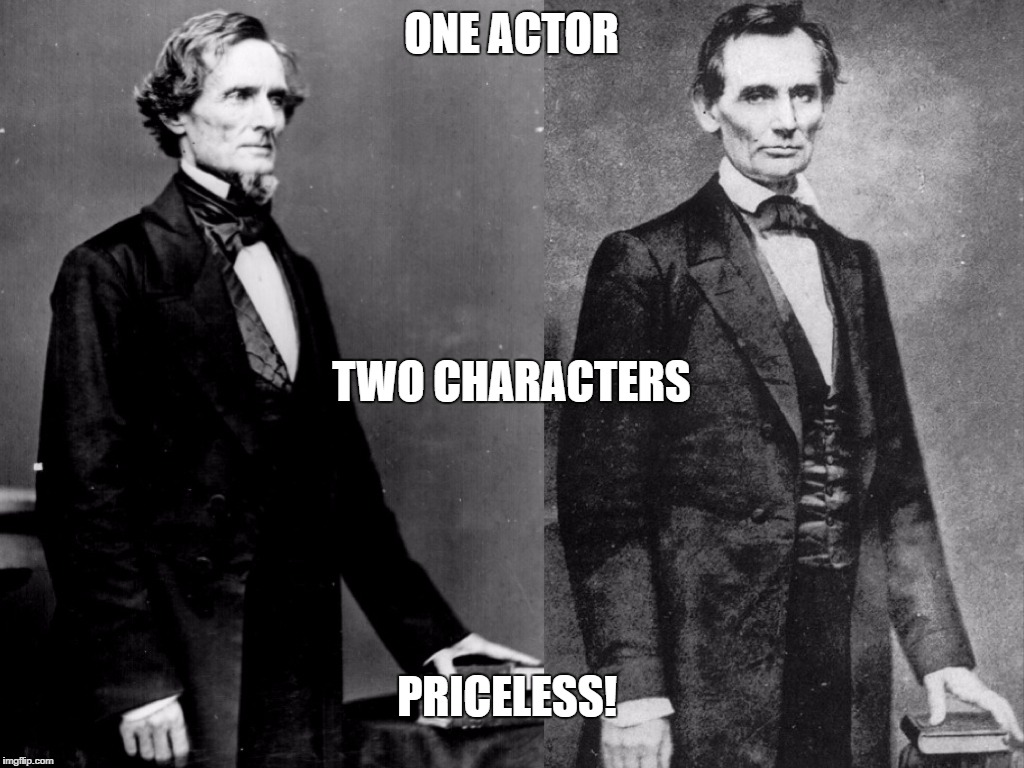 ONE ACTOR; TWO CHARACTERS; PRICELESS! | image tagged in lincoln and davis | made w/ Imgflip meme maker