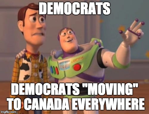 
 | DEMOCRATS; DEMOCRATS "MOVING" TO CANADA EVERYWHERE | image tagged in memes,x x everywhere,space,toy story | made w/ Imgflip meme maker