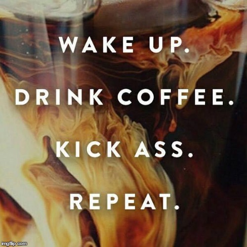 Wake Up  | image tagged in coffee | made w/ Imgflip meme maker
