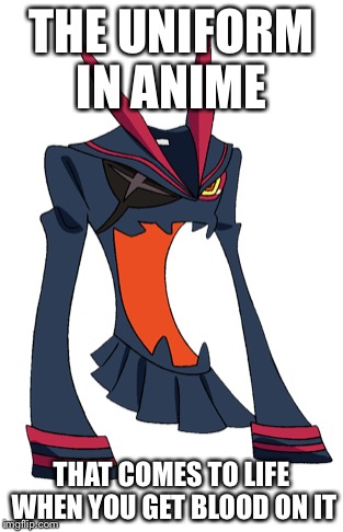 That would be epic if it existed  | THE UNIFORM IN ANIME; THAT COMES TO LIFE WHEN YOU GET BLOOD ON IT | image tagged in anime,kill la kill,blood,uniform | made w/ Imgflip meme maker
