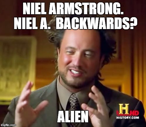 Ancient Aliens Meme | NIEL ARMSTRONG. 
NIEL A. 
BACKWARDS? ALIEN | image tagged in memes,ancient aliens | made w/ Imgflip meme maker