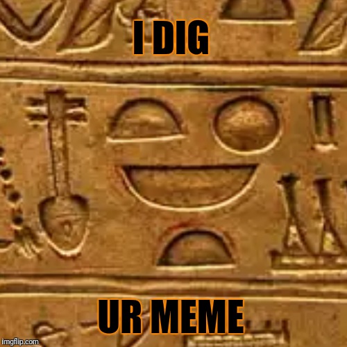 I DIG UR MEME | made w/ Imgflip meme maker