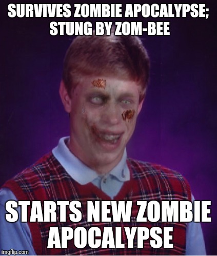 SURVIVES ZOMBIE APOCALYPSE; STUNG BY ZOM-BEE STARTS NEW ZOMBIE APOCALYPSE | made w/ Imgflip meme maker
