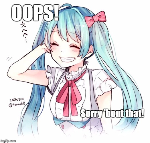 OOPS! Sorry 'bout that! | image tagged in oops,sorry,miku,vocaloid | made w/ Imgflip meme maker