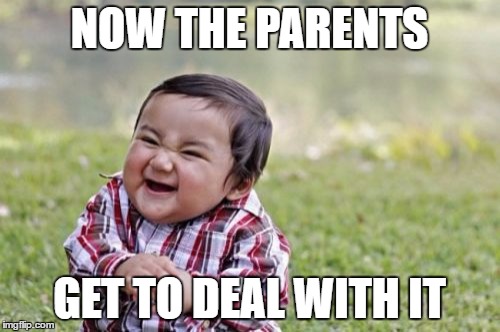 Evil Toddler Meme | NOW THE PARENTS GET TO DEAL WITH IT | image tagged in memes,evil toddler | made w/ Imgflip meme maker
