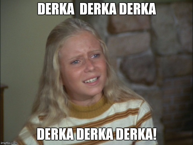 Marsha Marsha Marsha | DERKA  DERKA DERKA; DERKA DERKA DERKA! | image tagged in marsha marsha marsha | made w/ Imgflip meme maker