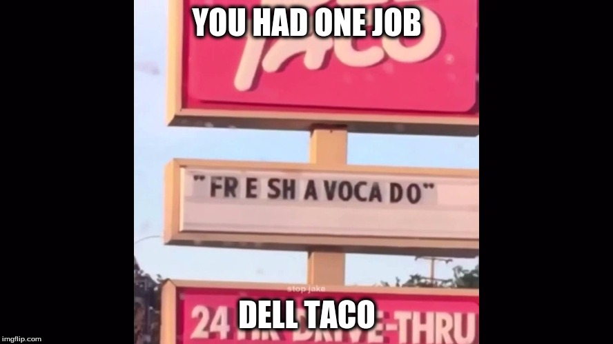 You had one Job | YOU HAD ONE JOB; DELL TACO | image tagged in throwback | made w/ Imgflip meme maker