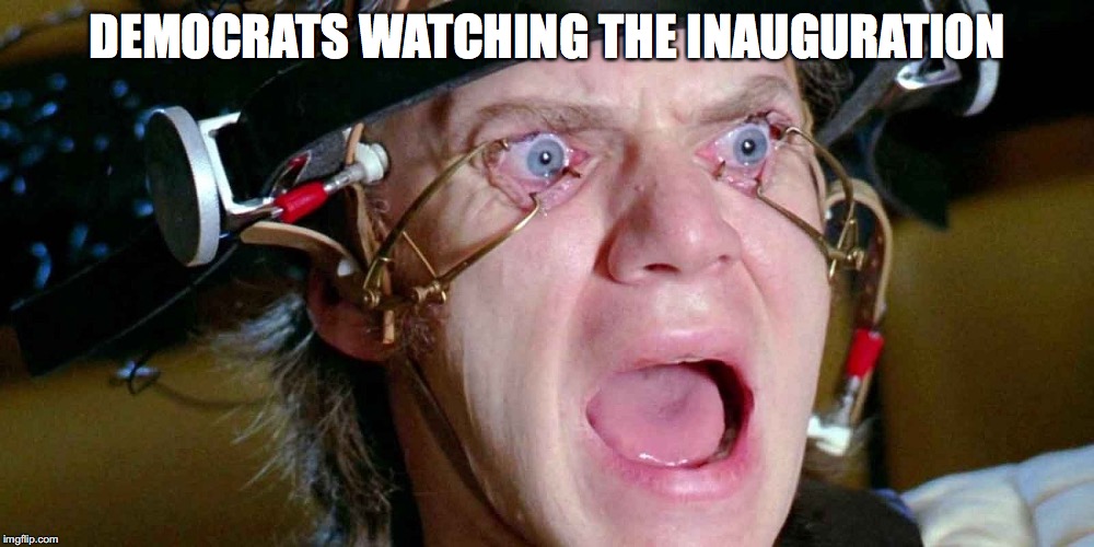 DEMOCRATS WATCHING THE INAUGURATION | image tagged in trump,inauguration,a clockwork orange | made w/ Imgflip meme maker
