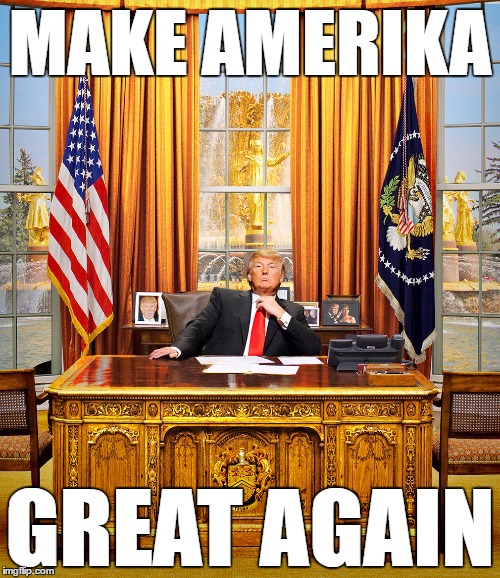 TRUMP TO GOP | MAKE AMERIKA; GREAT AGAIN | image tagged in trump to gop | made w/ Imgflip meme maker