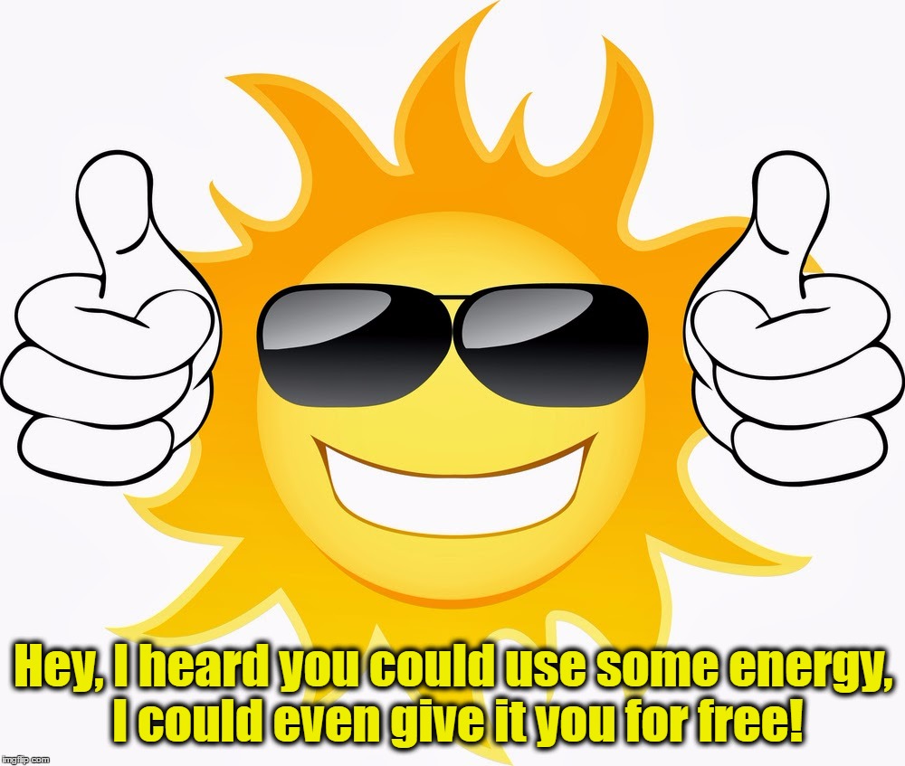 Hey, I heard you could use some energy, I could even give it you for free! | made w/ Imgflip meme maker