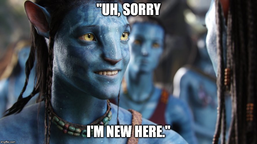 Jake Sully trying to ease out of an awkward situation. Wouldn't he like to be on a Southwest flight right now? | "UH, SORRY; I'M NEW HERE." | image tagged in jake smiling,southwest airlines line,awkward moment,avatar | made w/ Imgflip meme maker