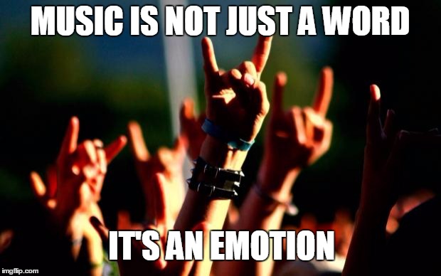 Metal concert | MUSIC IS NOT JUST A WORD; IT'S AN EMOTION | image tagged in metal concert | made w/ Imgflip meme maker