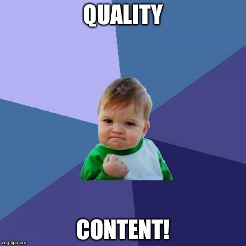 Success Kid Meme | QUALITY CONTENT! | image tagged in memes,success kid | made w/ Imgflip meme maker