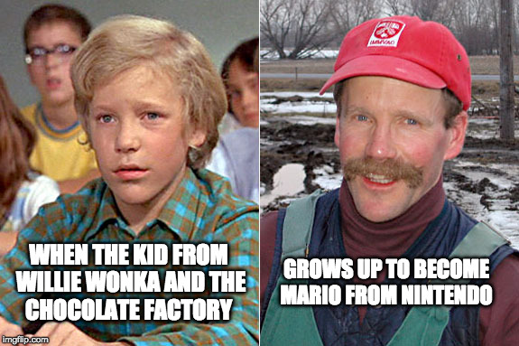 Mamma Mia | GROWS UP TO BECOME MARIO FROM NINTENDO; WHEN THE KID FROM WILLIE WONKA AND THE CHOCOLATE FACTORY | image tagged in nintendo,mario,super mario,willie wonka,grown up | made w/ Imgflip meme maker
