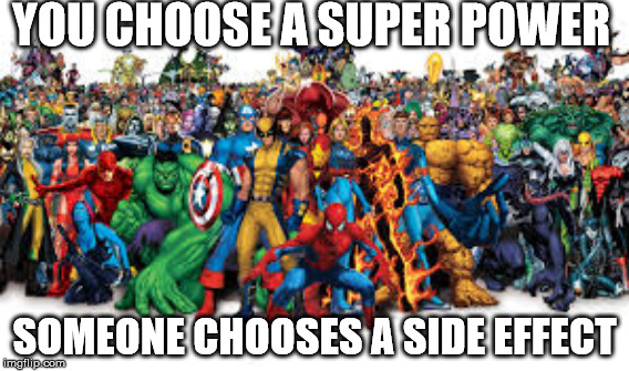 Super Powers Choice | YOU CHOOSE A SUPER POWER; SOMEONE CHOOSES A SIDE EFFECT | image tagged in marvel comics | made w/ Imgflip meme maker