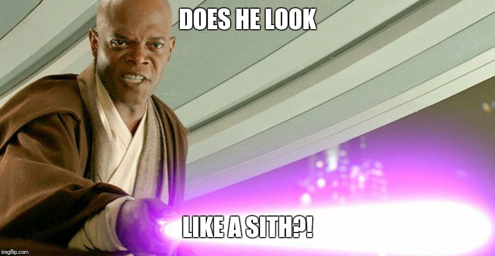 DOES HE LOOK; LIKE A SITH?! | image tagged in mace windu,star wars,star wars prequels | made w/ Imgflip meme maker