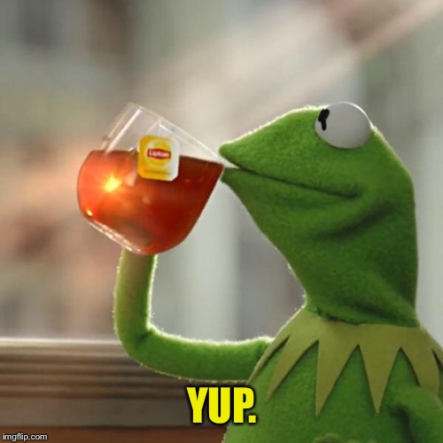 But That's None Of My Business Meme | YUP. | image tagged in memes,but thats none of my business,kermit the frog | made w/ Imgflip meme maker