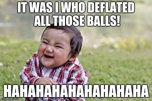 Deflategate Toddler | IT WAS I WHO DEFLATED ALL THOSE BALLS! HAHAHAHAHAHAHAHAHA | image tagged in evil toddler,nfl,deflategate | made w/ Imgflip meme maker