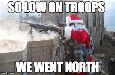 Hohoho | SO LOW ON TROOPS; WE WENT NORTH | image tagged in memes,hohoho | made w/ Imgflip meme maker