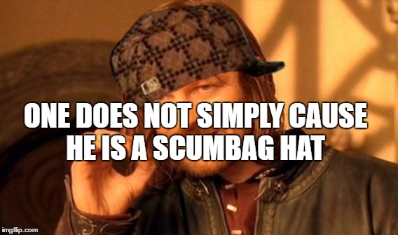 One Does Not Simply | ONE DOES NOT SIMPLY CAUSE HE IS A SCUMBAG HAT | image tagged in memes,one does not simply,scumbag | made w/ Imgflip meme maker