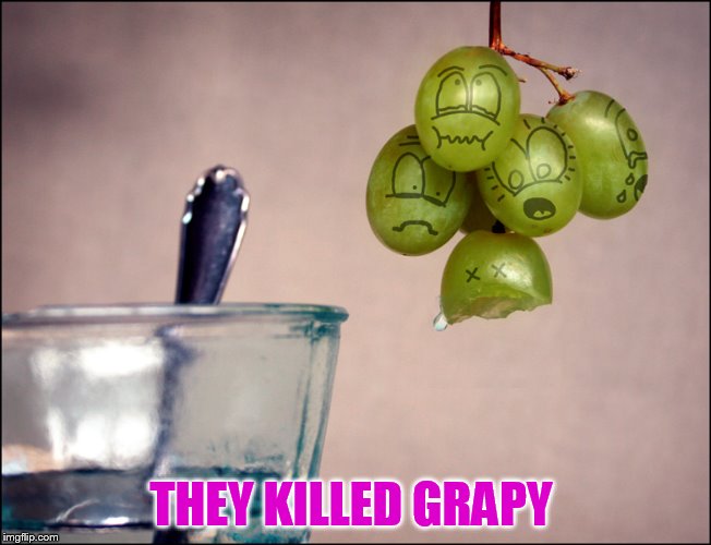 THEY KILLED GRAPY | made w/ Imgflip meme maker