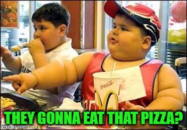 THEY GONNA EAT THAT PIZZA? | made w/ Imgflip meme maker