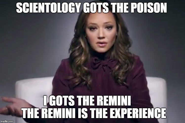 SCIENTOLOGY GOTS THE POISON; I GOTS THE REMINI      THE REMINI IS THE EXPERIENCE | image tagged in scientology | made w/ Imgflip meme maker