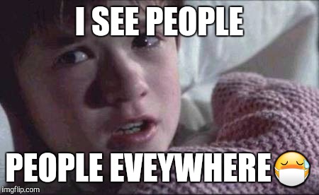 I See Dead People | I SEE PEOPLE; PEOPLE EVEYWHERE😷 | image tagged in memes,i see dead people | made w/ Imgflip meme maker