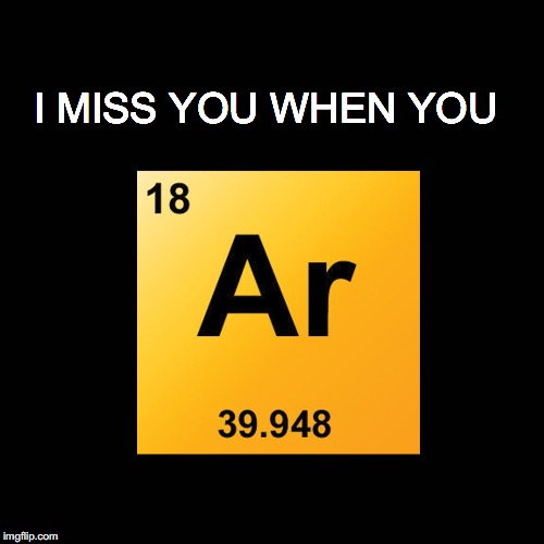 Truth = Knowledge | I MISS YOU WHEN YOU | image tagged in janey mack meme,flirt,funny,i miss you meme,i miss you when you argon,argon | made w/ Imgflip meme maker