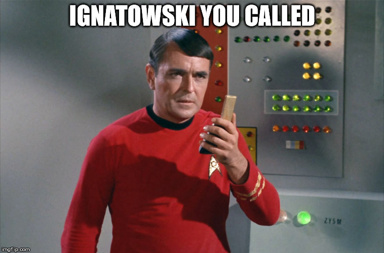 IGNATOWSKI YOU CALLED | made w/ Imgflip meme maker