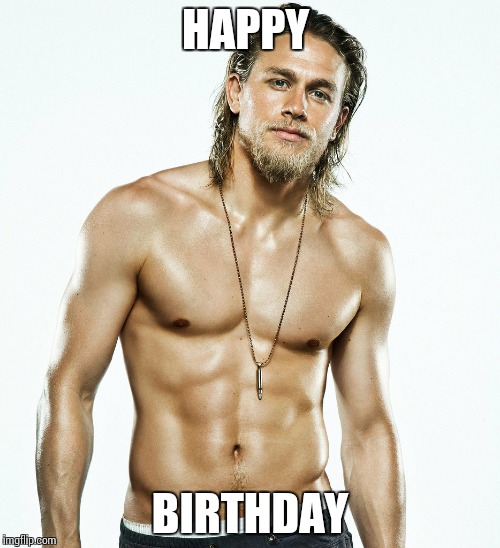 Charlie Hunnam birthday | HAPPY; BIRTHDAY | image tagged in charlie hunnam birthday | made w/ Imgflip meme maker