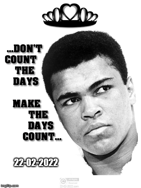 22-02-2022 | 22-02-2022 | image tagged in 22-02-2022,happy day,memes,muhammad ali,boxing | made w/ Imgflip meme maker