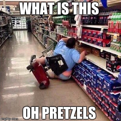 Fat Person Falling Over | WHAT IS THIS; OH PRETZELS | image tagged in fat person falling over | made w/ Imgflip meme maker
