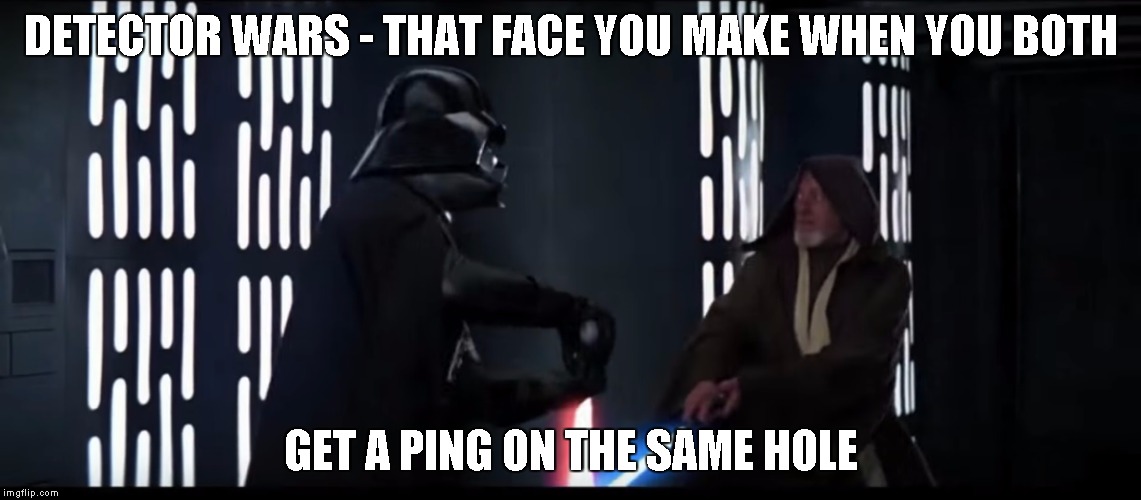 2 METAL DETECTORS, ONLY 1 HOLE | DETECTOR WARS - THAT FACE YOU MAKE WHEN YOU BOTH; GET A PING ON THE SAME HOLE | image tagged in metal detector,star wars,detecting | made w/ Imgflip meme maker