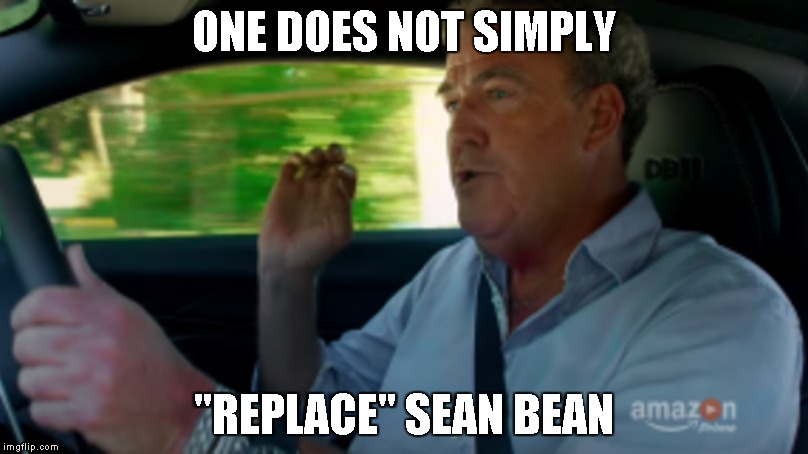 Clarkson, OneDoesNot | ONE DOES NOT SIMPLY; "REPLACE" SEAN BEAN | image tagged in clarkson,onedoesnot | made w/ Imgflip meme maker