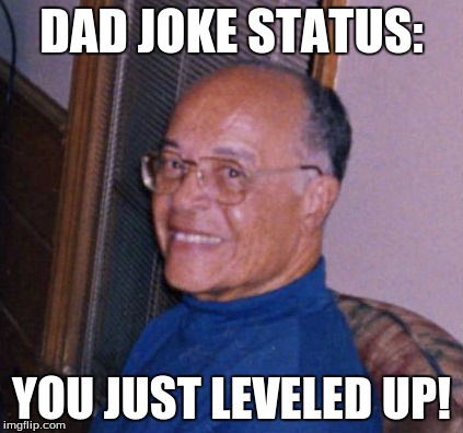 Your Dad Joke Just Leveled Up! | DAD JOKE STATUS:; YOU JUST LEVELED UP! | image tagged in memes,funny,dad joke dog,politics,dad,jokes | made w/ Imgflip meme maker