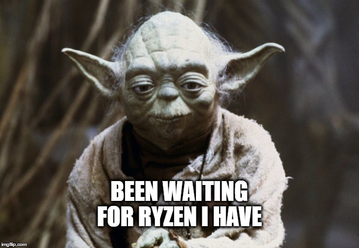 FOR RYZEN I HAVE; BEEN WAITING | image tagged in yoda waits for ryzen | made w/ Imgflip meme maker