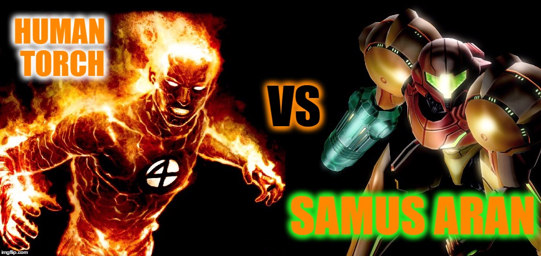 Smash Duel 7! Look 'em up for info on powers and equipment. Give your vote in the comments. | HUMAN TORCH; VS; SAMUS ARAN | image tagged in samus vs torch,smash duels,memes | made w/ Imgflip meme maker