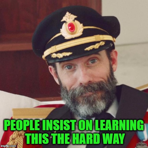 PEOPLE INSIST ON LEARNING THIS THE HARD WAY | made w/ Imgflip meme maker