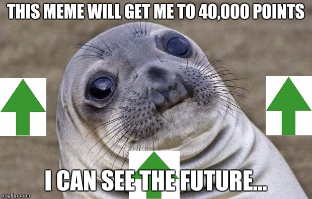 Predicting The Future Sealion | THIS MEME WILL GET ME TO 40,000 POINTS; I CAN SEE THE FUTURE... | image tagged in memes,awkward moment sealion,predicting the future sealion,upvotes,40000 points | made w/ Imgflip meme maker