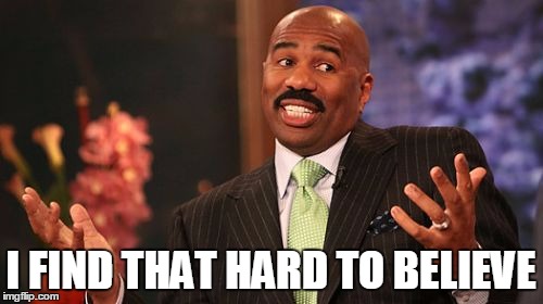 Steve Harvey Meme | I FIND THAT HARD TO BELIEVE | image tagged in memes,steve harvey | made w/ Imgflip meme maker