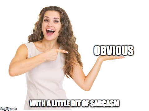 OBVIOUS WITH A LITTLE BIT OF SARCASM | made w/ Imgflip meme maker