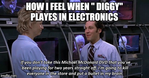 HOW I FEEL WHEN " DIGGY" PLAYES IN ELECTRONICS | made w/ Imgflip meme maker