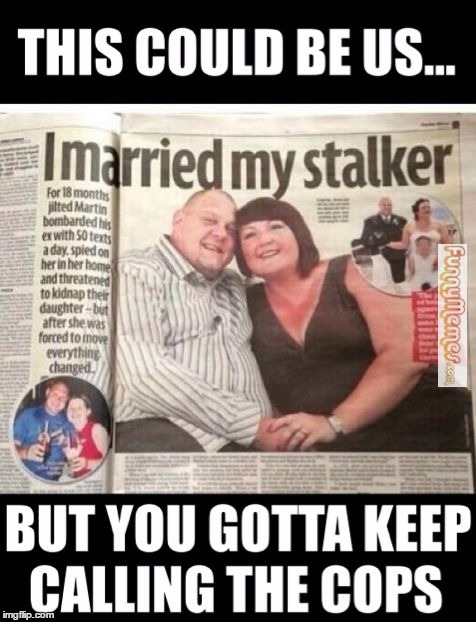 What a creep | image tagged in stalker,memes,this could be us | made w/ Imgflip meme maker