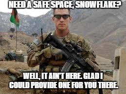 NEED A SAFE SPACE, SNOWFLAKE? WELL, IT AIN'T HERE. GLAD I COULD PROVIDE ONE FOR YOU THERE. | image tagged in snowflake | made w/ Imgflip meme maker