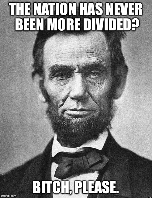 Most. Divided. Ever! | image tagged in divided nation | made w/ Imgflip meme maker