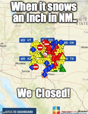 When it snows an Inch in NM.. We  Closed! | made w/ Imgflip meme maker